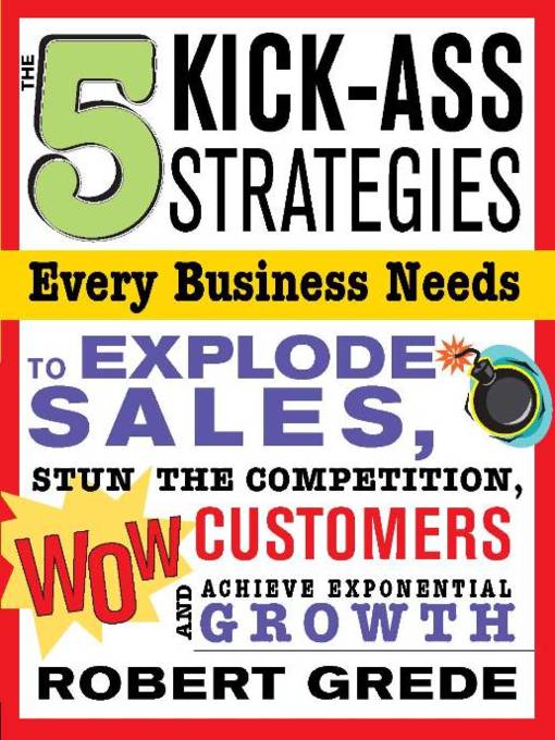 Title details for The 5 Kick-Ass Strategies Every Business Needs by Robert Grede - Wait list